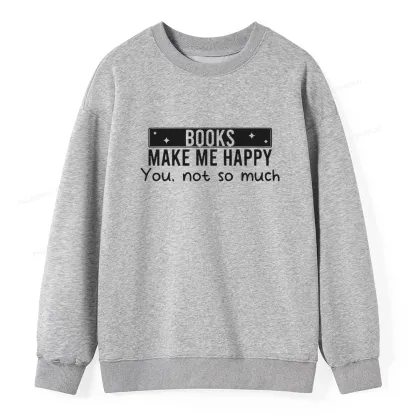 Pagewings Books Make Me Happy You Not So Much Unisex Classic Sweatshirt