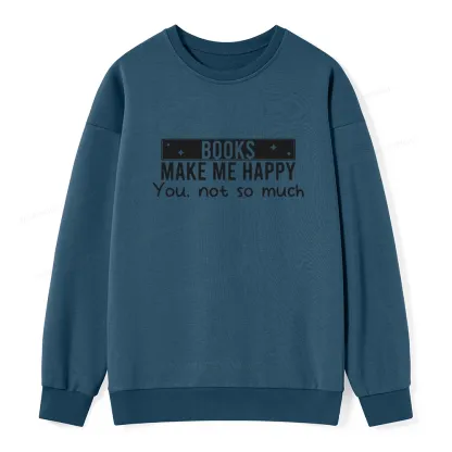 Pagewings Books Make Me Happy You Not So Much Unisex Classic Sweatshirt