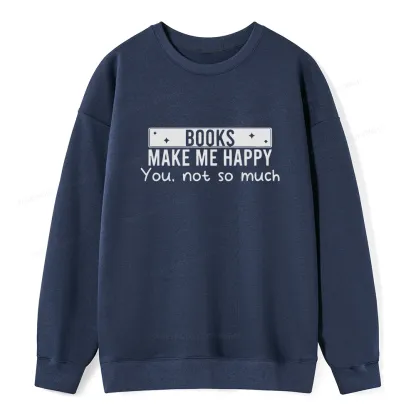 Pagewings Books Make Me Happy You Not So Much Unisex Classic Sweatshirt