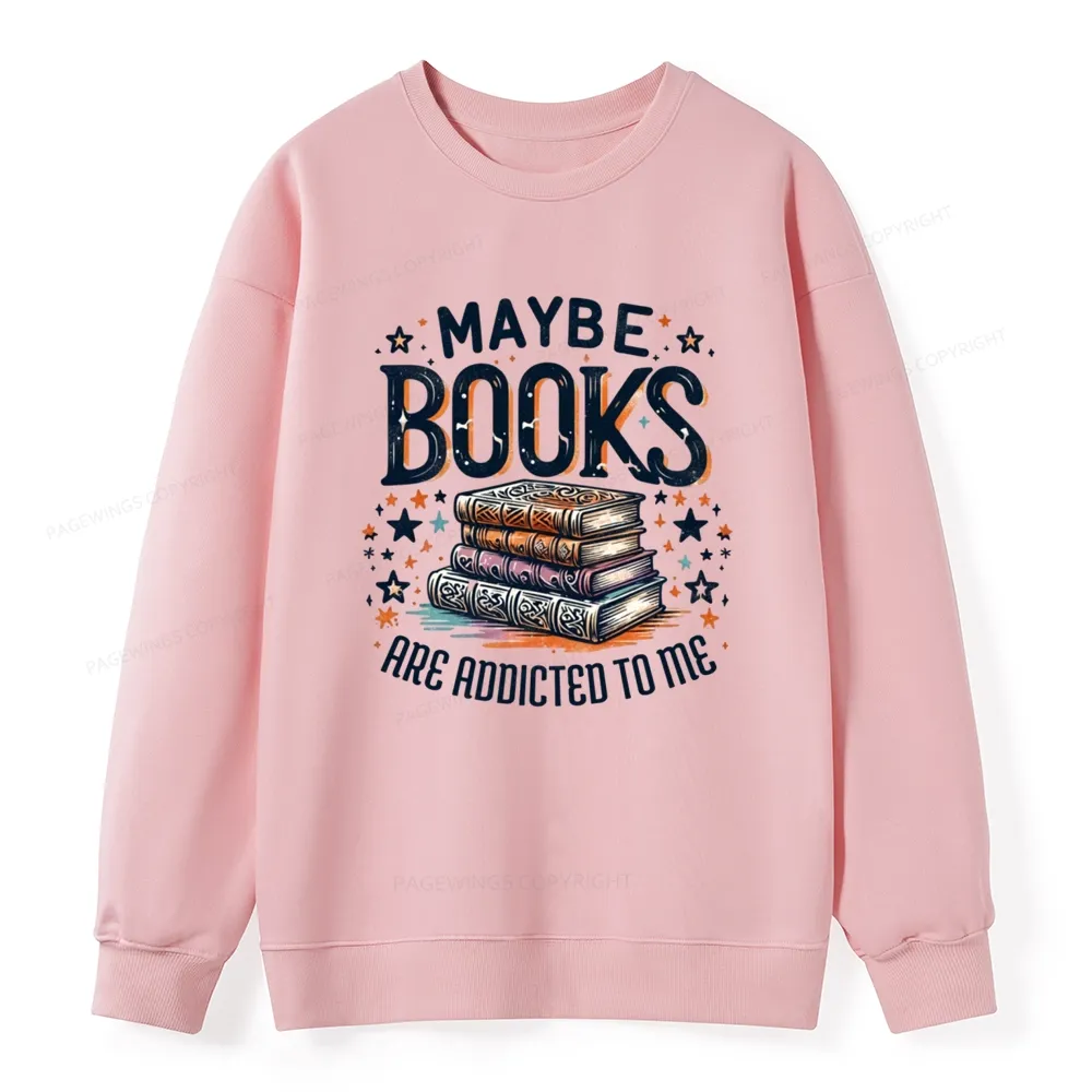 Pagewings Maybe Books Are Addicted To Me Unisex Classic Sweatshirt