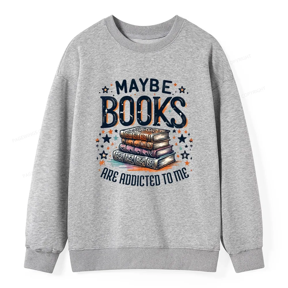 Pagewings Maybe Books Are Addicted To Me Unisex Classic Sweatshirt