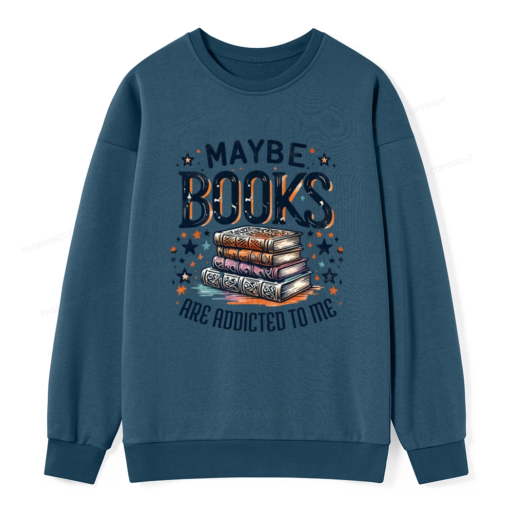 Pagewings Maybe Books Are Addicted To Me Unisex Classic Sweatshirt