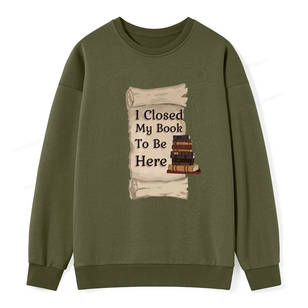 Pagewings I Closed My Book To Be Here Unisex Classic Sweatshirt