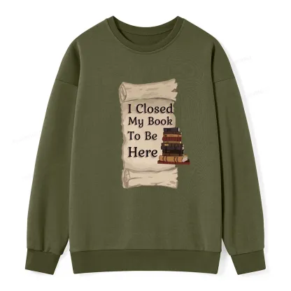 Pagewings I Closed My Book To Be Here Unisex Classic Sweatshirt