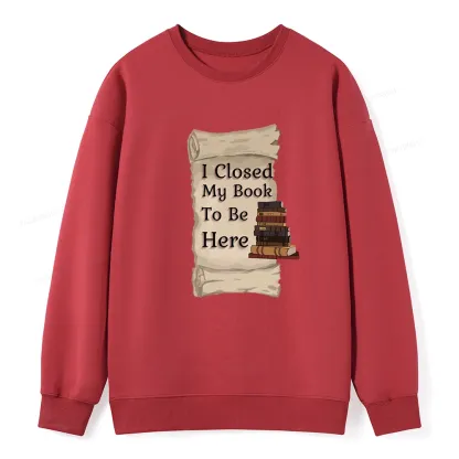 Pagewings I Closed My Book To Be Here Unisex Classic Sweatshirt