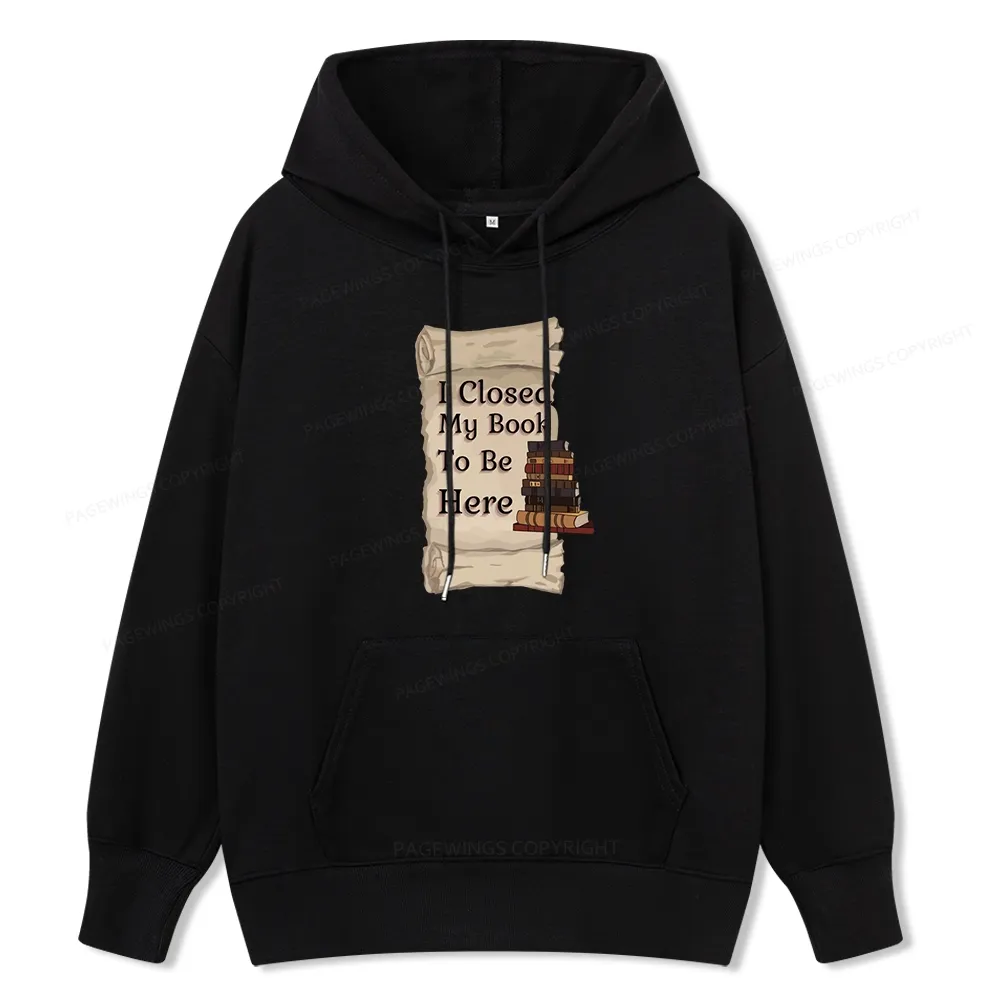 Pagewings I Closed My Book To Be Here Unisex Classic Hoodie