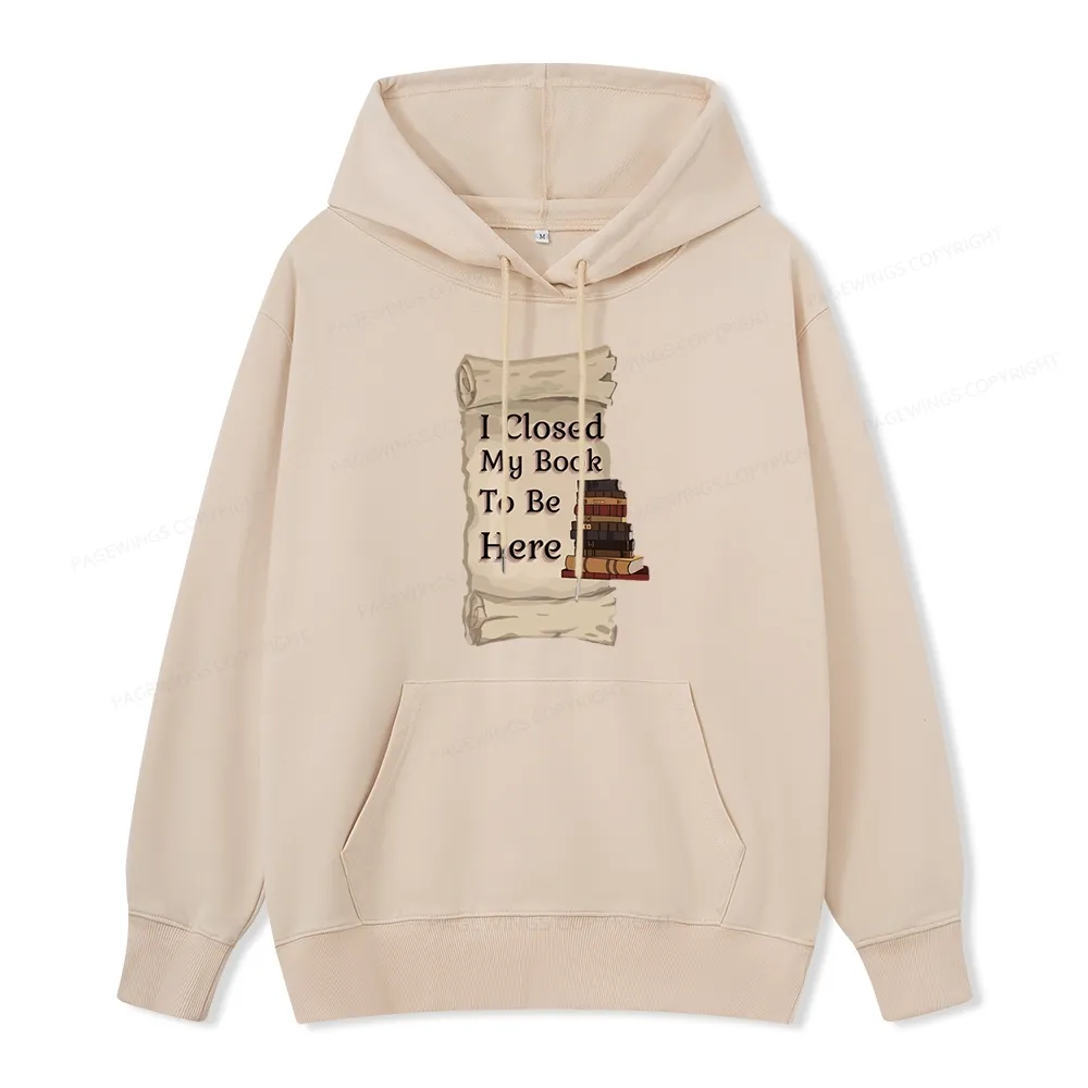 Pagewings I Closed My Book To Be Here Unisex Classic Hoodie