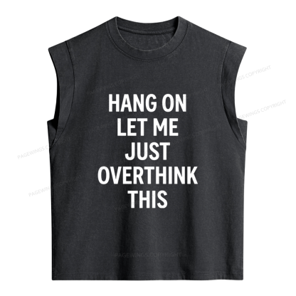 Pagewings Hang On Let Me Overthink This Women's Washed Tank Top