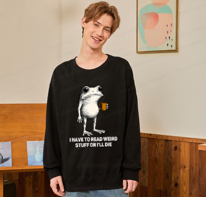 Pagewings I Have To Read Weird Stuff Or I'll Die Unisex Classic Sweatshirt