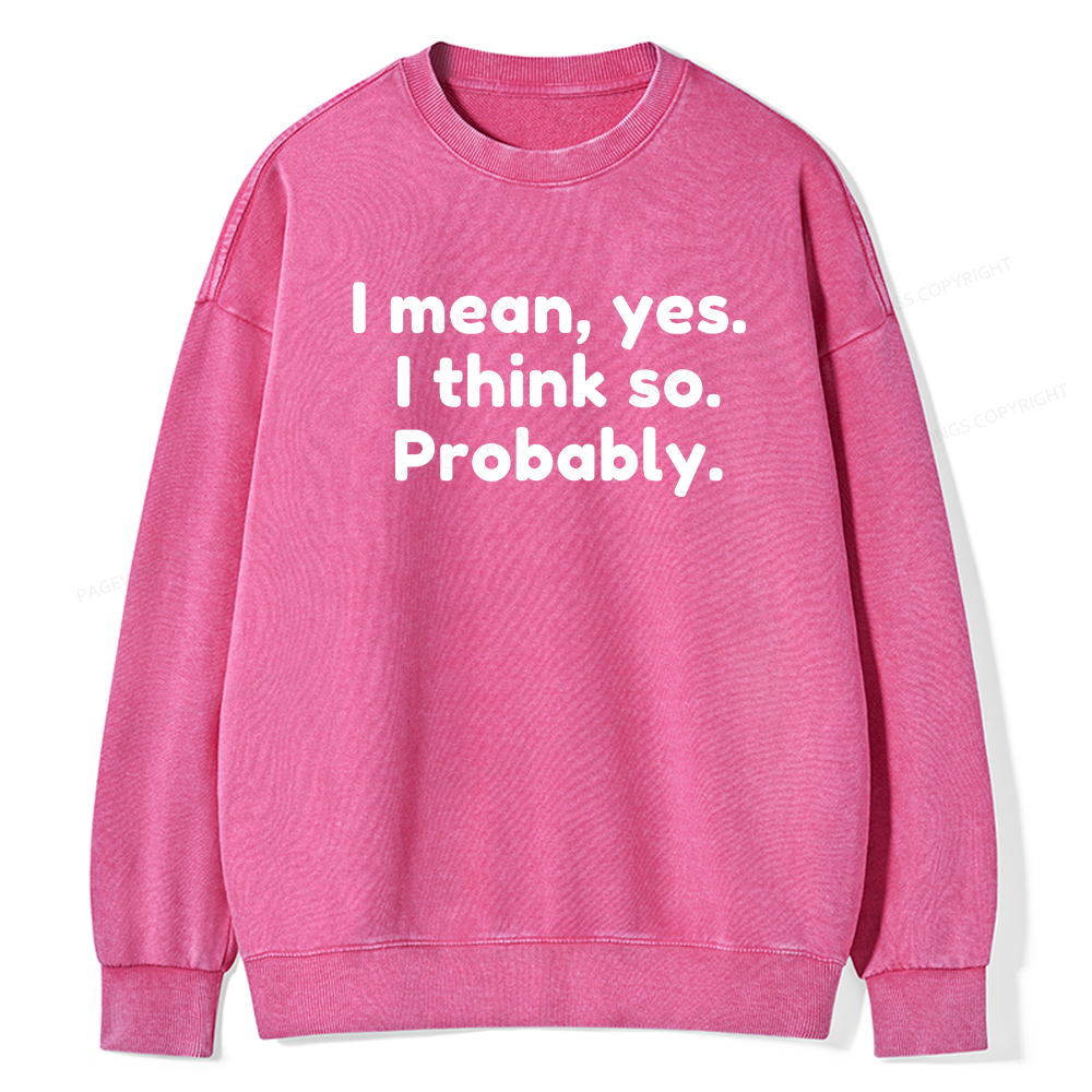 Pagewings Mean Yes I Think So Probably Unisex Washed Sweatshirt