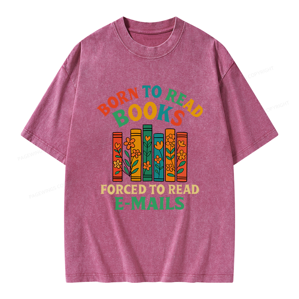 Pagewings Born To Read Books Forced To Read Emails Unisex Washed T-shirt