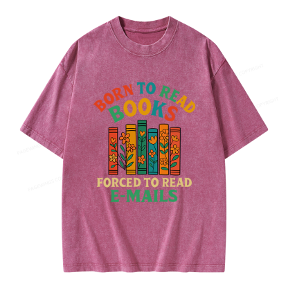 Pagewings Born To Read Books Forced To Read Emails Unisex Washed T-shirt