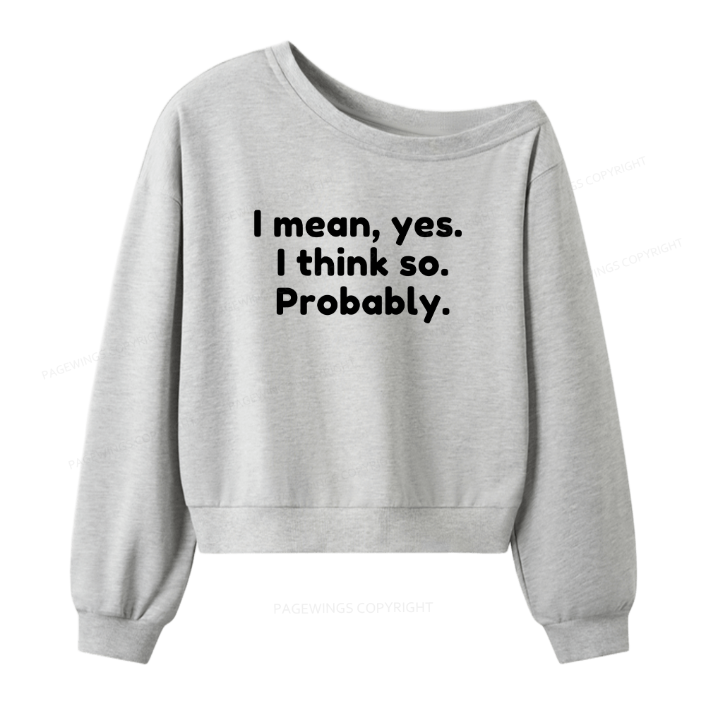 Pagewings Mean Yes I Think So Probably Women Off Shoulder Sweatshirt