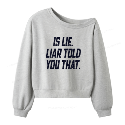 Pagewings Is Lie Liar Told You That Women Off Shoulder Sweatshirt