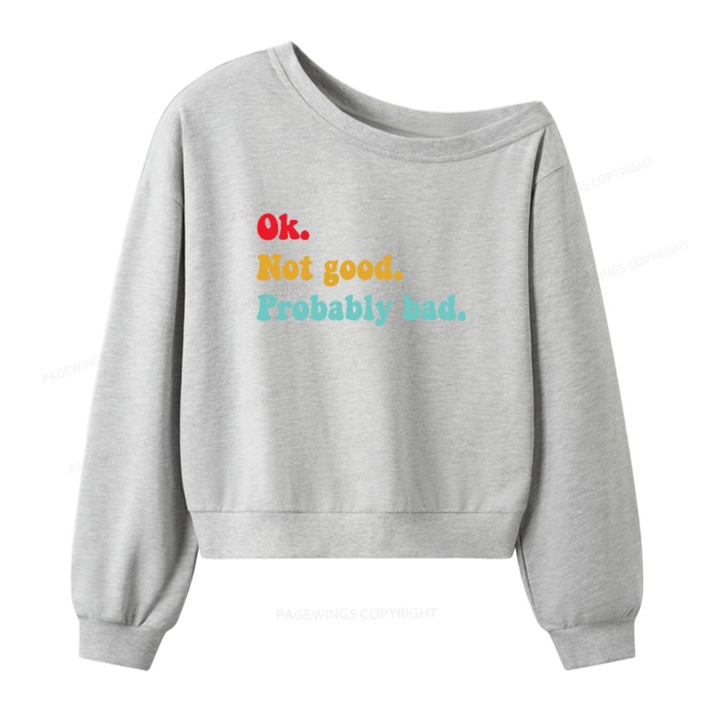 Pagewings Ok Not Good Probably Bad Women Off Shoulder Sweatshirt