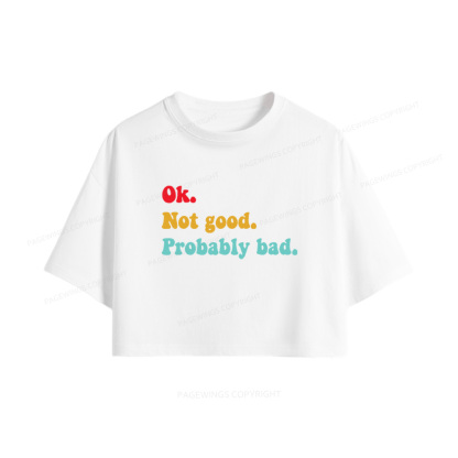 Pagewings Ok Not Good Probably Bad Women Crop Tops