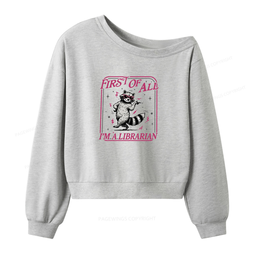 Pagewings First of All I'm a Librarian Women Off Shoulder Sweatshirt