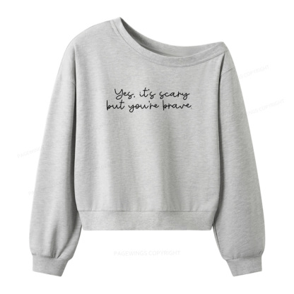 Pagewings Yes It's Scary But You're Brave Women Off Shoulder Sweatshirt