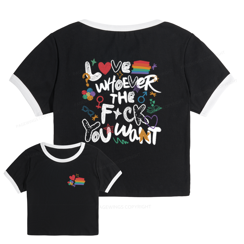 Pagewings Love Whoever The F*ck You Want Baby Tee Cropped Ringer T-Shirt 