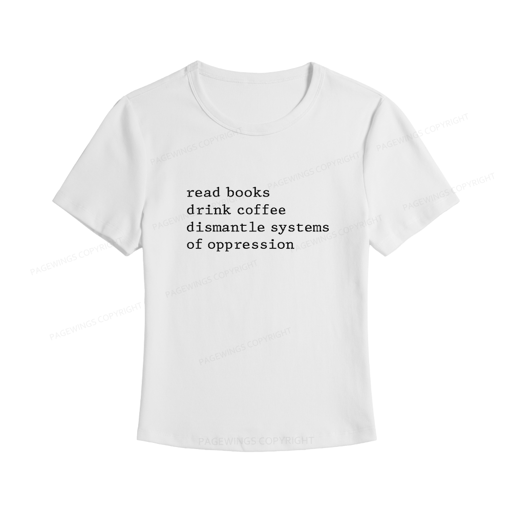 Pagewings Read Books Drink Coffee Dismantle Systems of Oppression Women's Baby Tee
