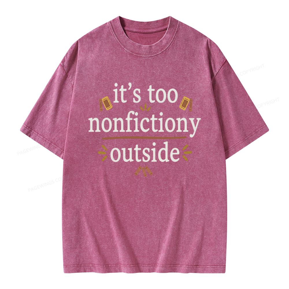 Pagewings Its Too Nonfictiony Outside Unisex Washed T-shirt
