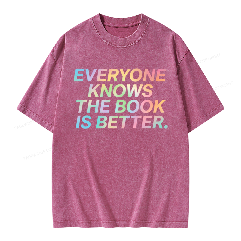 Pagewings Everyone Knows The Book Is Better Unisex Washed T-shirt