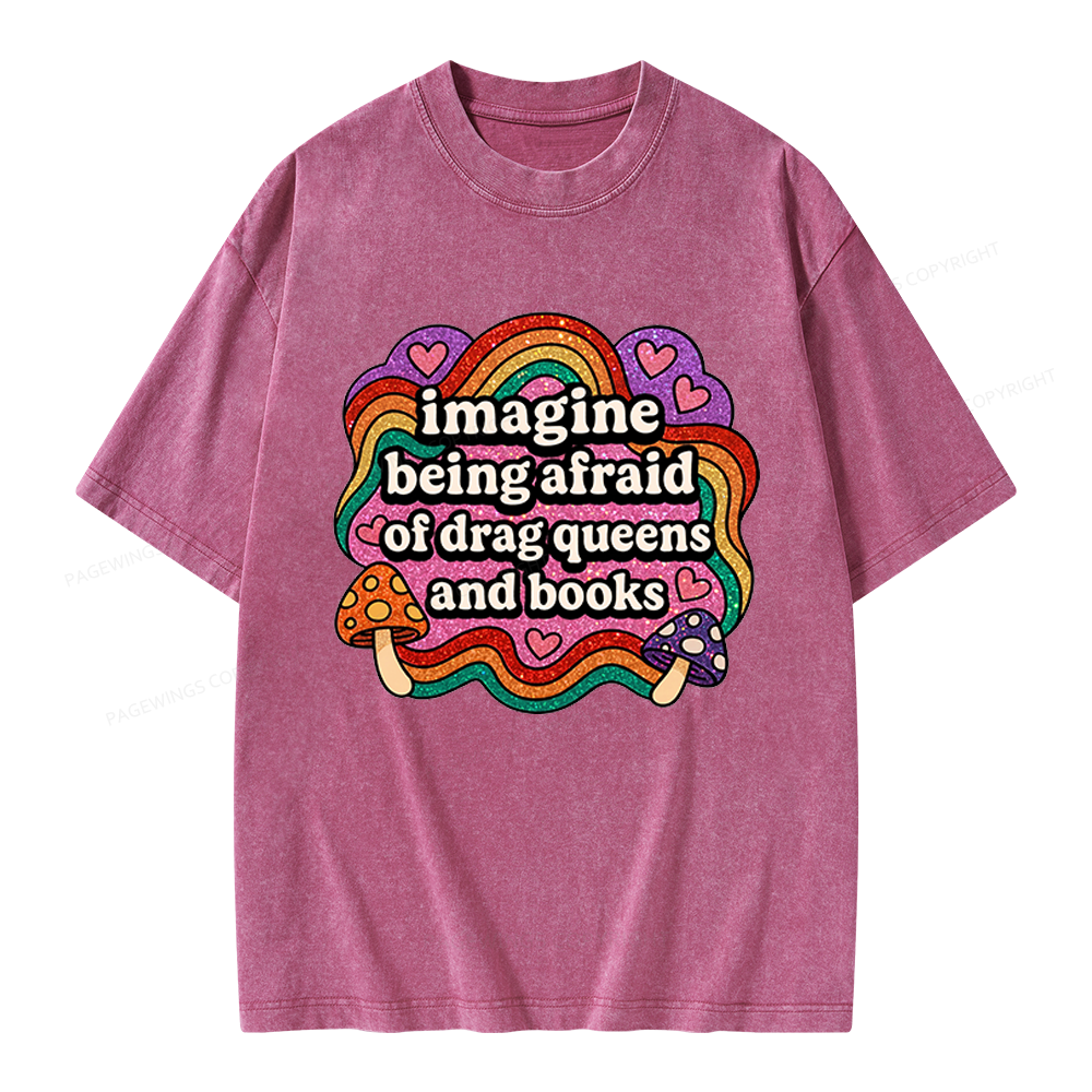 Pagewings Imagine Being Afraid Of Drag Queens And Books Unisex Washed T-shirt