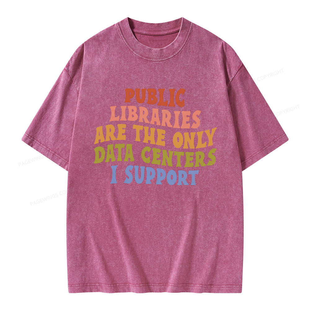 Pagewings Public Libraries Are The Only Data Centers I Support Unisex Washed T-shirt