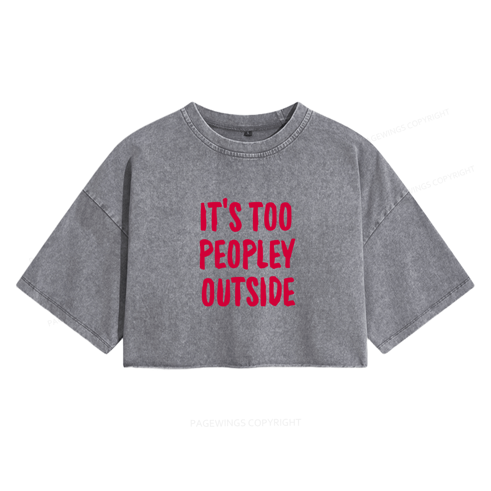 Pagewings It’s Too Peopley Outisde Women's Washed Cropped T-shirt