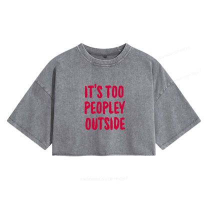 Pagewings It’s Too Peopley Outisde Women's Washed Cropped T-shirt