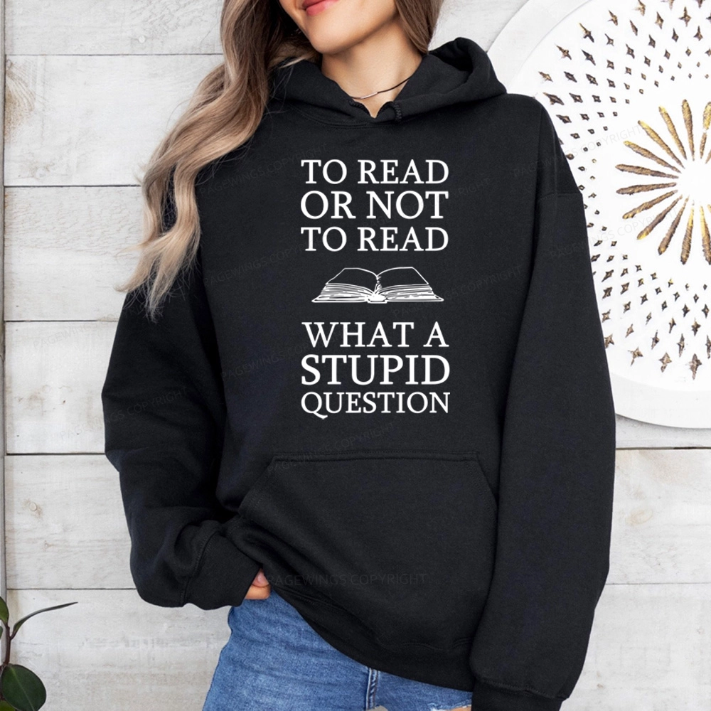 Pagewings To Read Or Not To Read What A Stupid Question Unisex Classic Hoodie