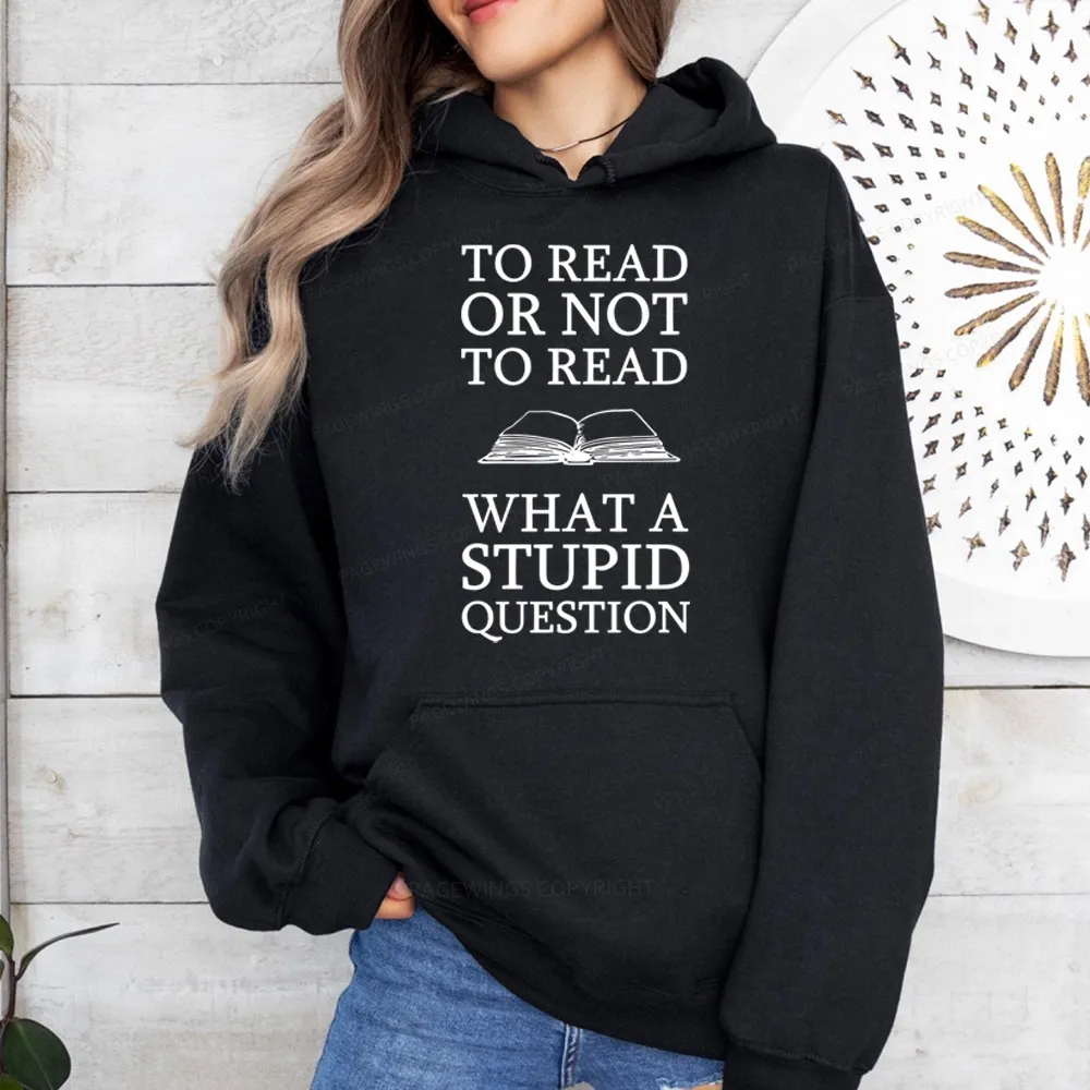 Pagewings To Read Or Not To Read What A Stupid Question Unisex Classic Hoodie