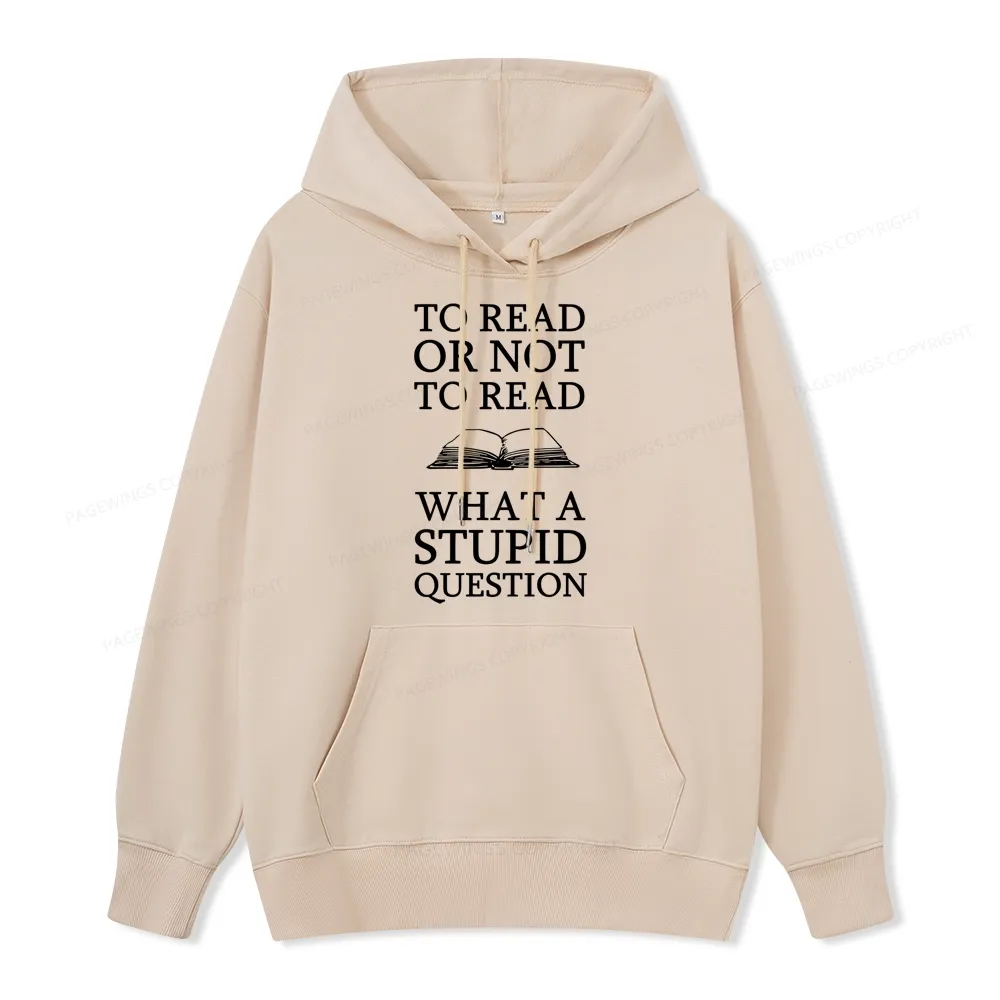 Pagewings To Read Or Not To Read What A Stupid Question Unisex Classic Hoodie