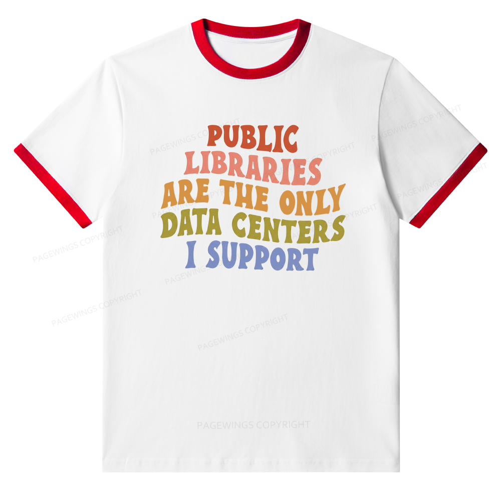 Pagewings Public Libraries Are The Only Data Centers I Support Unisex Ringer T-Shirt 