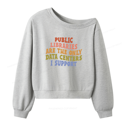 Pagewings Public Libraries are the only Data Centers I Support Women Off Shoulder Sweatshirt