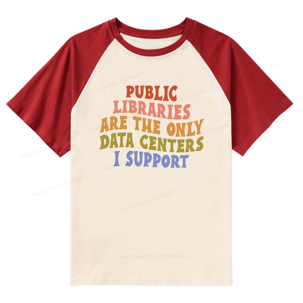 Pagewings Public Libraries are the only Data Centers I Support Raglan T-shirt