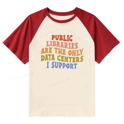 Pagewings Public Libraries are the only Data Centers I Support Raglan T-shirt