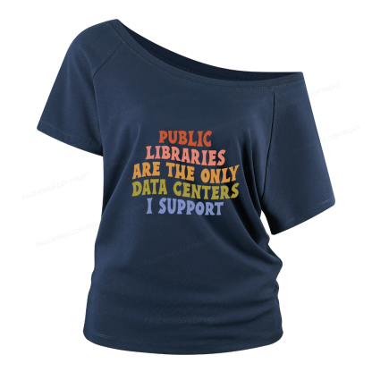 Pagewings Public Libraries are the only Data Centers I Support Women Off Shoulder T-shirts