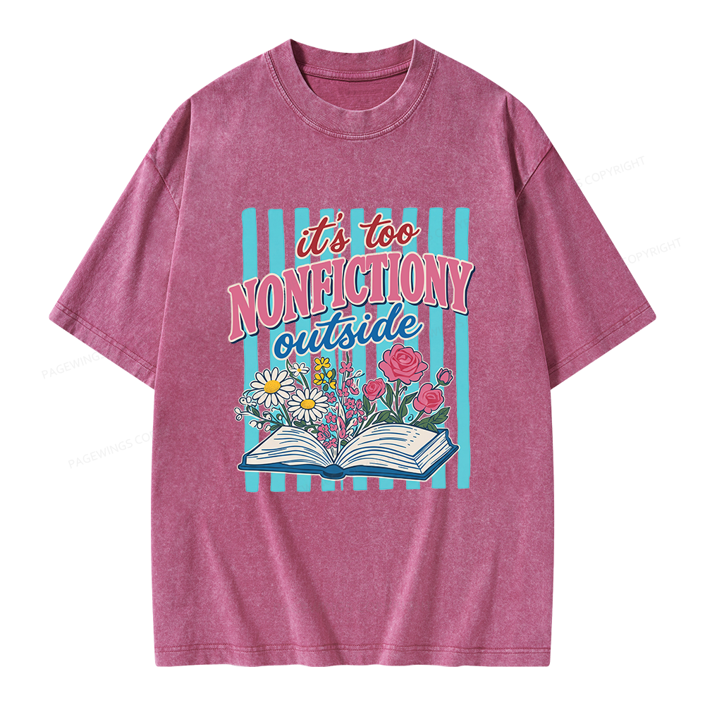 Pagewing It's Too Nonfictiony Outside Unisex Washed T-shirt