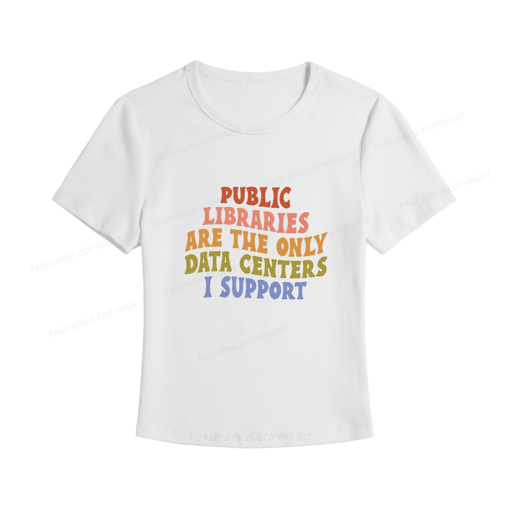 Pagewings Public Libraries are the only Data Centers I Support Women's Baby Tee