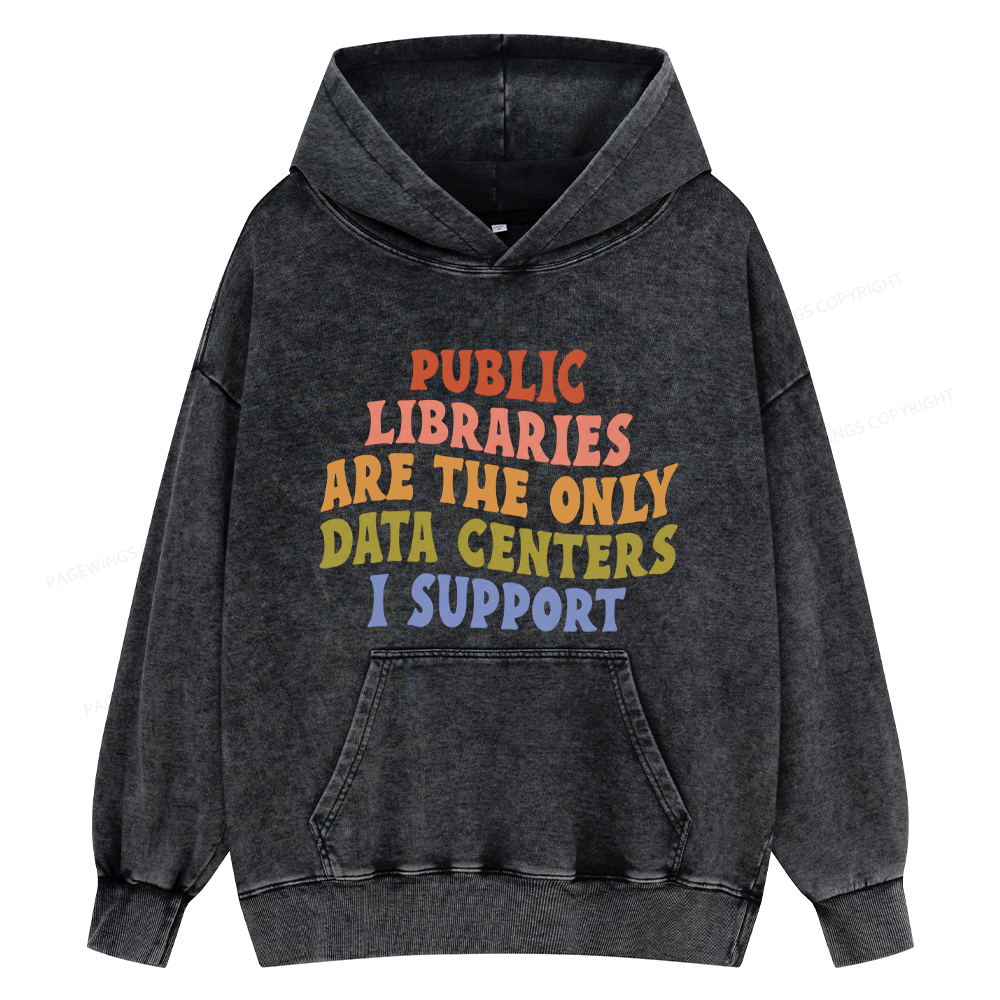 Pagewings Public Libraries are the only Data Centers I Support Unisex Washed Hoodie