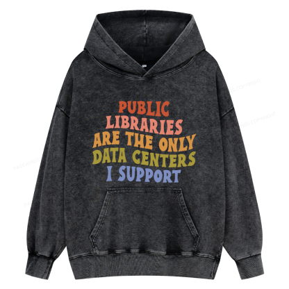 Pagewings Public Libraries are the only Data Centers I Support Unisex Washed Hoodie