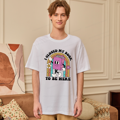 Pagewings Closed My Book To Be Here 12348 Bookish Unisex Classic T-shirt