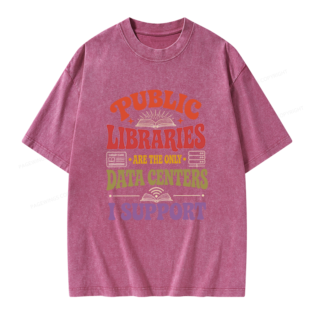 Pagewing Public Libraries Are the Only Data Centers I Support Unisex Washed T-shirt