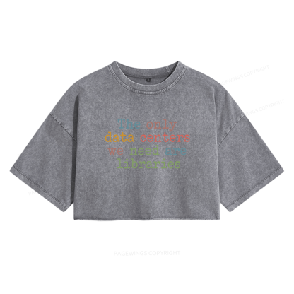 Pagewings The Only Data Centers We Need Are Libraries Women's Washed Cropped T-shirt