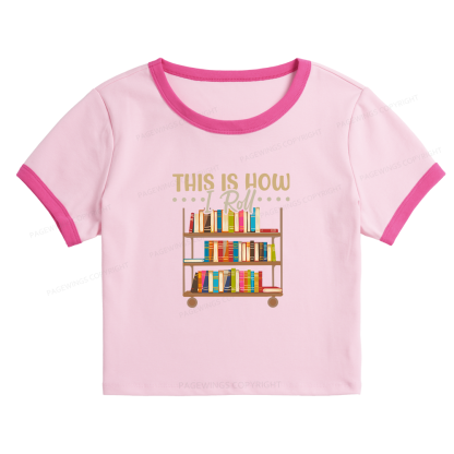 Pagewing This Is How I Roll 10872 Bookish Baby Tee Cropped Ringer T-Shirt
