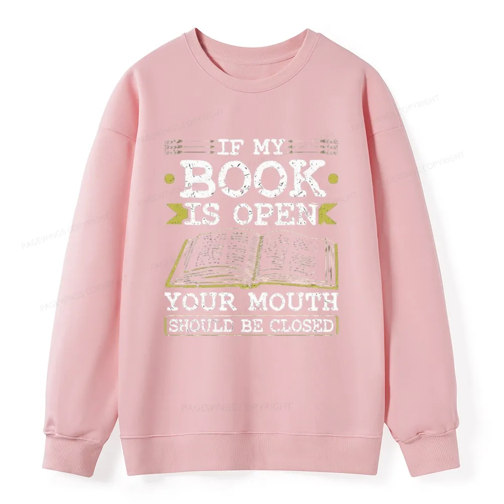 Pagewings If My Book Is Open Your Mouth Should Be Closed Unisex Classic Sweatshirt