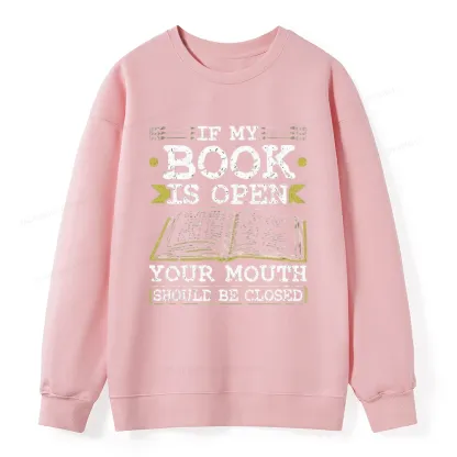 Pagewings If My Book Is Open Your Mouth Should Be Closed Unisex Classic Sweatshirt