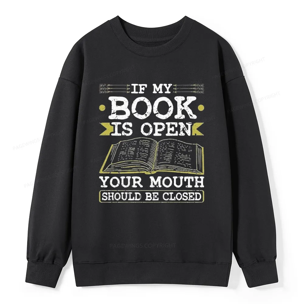 Pagewings If My Book Is Open Your Mouth Should Be Closed Unisex Classic Sweatshirt