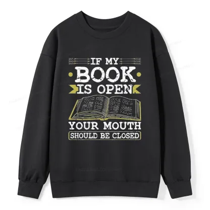 Pagewings If My Book Is Open Your Mouth Should Be Closed Unisex Classic Sweatshirt